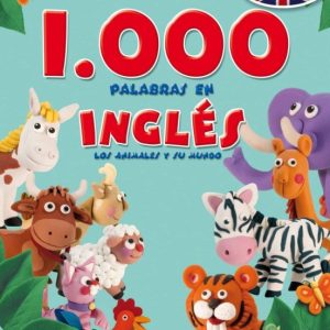 1000 PALABRAS EN INGLES: LOS ANIMALES Y SU MUNDO ( PRIMERAS ENCICLOPEIAS)
