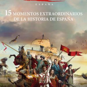 15 MOMENTOS EXTRAORDINARIOS DE LA HISTORIA DE ESPAÑA