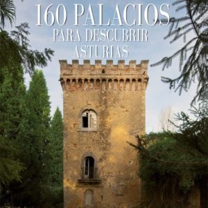 160 PALACIOS PARA DESCUBRIR ASTURIAS.