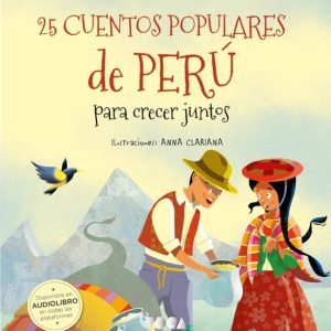 25 CUENTOS POPULARES DE PERU: PARA CRECER JUNTOS