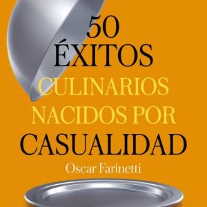 50 EXITOS CULINARIOS NACIDOS POR CASUALIDAD