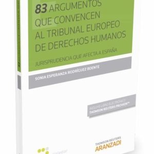 83 ARGUMENTOS QUE CONVENCEN AL TRIBUNAL EUROPEO DE DERECHOS HUMANOS. JURISPRUDENCIA QUE AFECTA A ESPAÑA