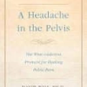 A HEADACHE IN THE PELVIS: THE WISE-ANDERSON PROTOCOL FOR HEALING PELVIC PAIN: THE DEFINITIVE EDITION
				 (edición en inglés)