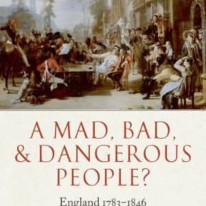 A MAD, BAD AND DANGEROUS PEOPLE?: ENGLAND 1783-1846
				 (edición en inglés)