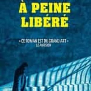 A PEINE LIBÉRÉ
				 (edición en francés)