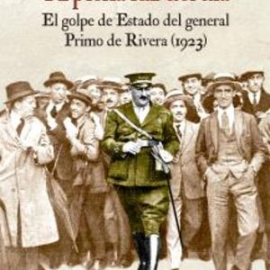 A PLENA LUZ DEL DÍA: EL GOLPE DE ESTADO DEL GENERAL PRIMO DE RIVERA (1923)