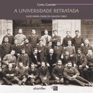 A UNIVERSIDADE RETRATADA: JULES DAVID-CAVAZ EN GALICIA (1882)
				 (edición en gallego)