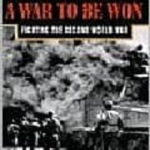 A WAR TO BE WON: FIGHTING THE SECOND WORLD WAR
				 (edición en inglés)