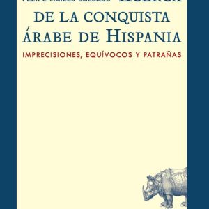 ACERCA DE LA CONQUISTA ÁRABE DE HISPANIA: IMPRECISIONES, EQUIVOCOS Y PATRAÑAS