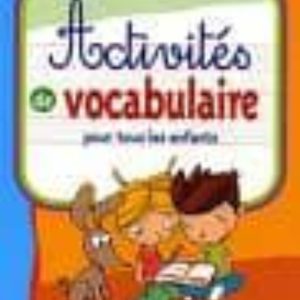 ACTIVITÉS DE VOCABULAIRE POUR TOUS LES ENFANTS
				 (edición en francés)