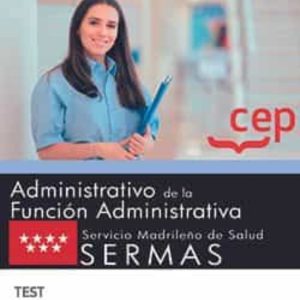 ADMINISTRATIVO DE LA FUNCION ADMINISTRATIVA. SERVICIO MADRILEÑO DE SALUD (SERMAS). TEST