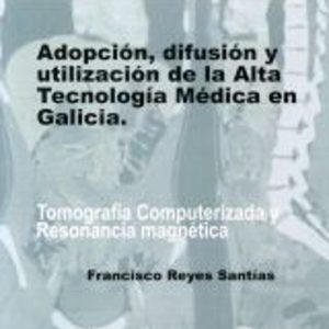 ADOPCION, DIFUSION Y UTILIZACION DE LA ALTA TECNOLOGIA MEDICA EN GALICIA (CD)