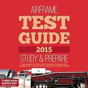 AIRFRAME TEST GUIDE: THE FAST-TRACK TO STUDY FOR AND PASS THE AVIATION MAINTENANCE TECHNICIAN KNOWLEDGE EXAM 2015
				 (edición en inglés)