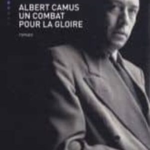 ALBERT CAMUS, UN COMBAT POUR LA GLOIRE 
				 (edición en francés)