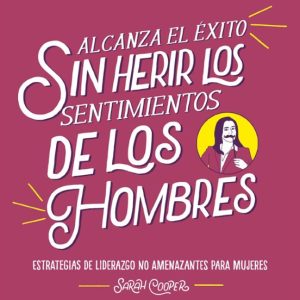 ALCANZA EL EXITO SIN HERIR LOS SENTIMIENTOS DE LOS HOMBRES