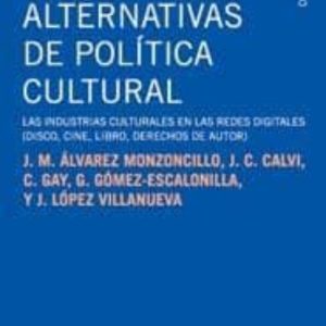 ALTERNATIVAS DE POLITICA CULTURAL: LAS INDUSTRIAS CULTURALES EN LAS REDES DIGITALES (DISCO, CINE, LIBRO, DERECHOS DE AUTOR)