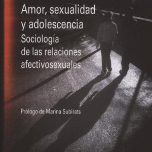 AMOR, SEXUALIDAD Y ADOLESCENCIA.SOCIOLOGÍA DE LAS RELACIONES AFEC TIVOSEXUALES