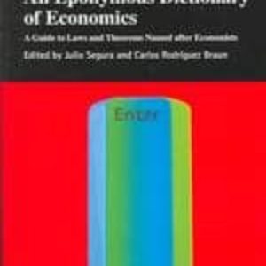 AN EPONYMOUS DICTIONARY OF ECONOMICS: A GUIDE TO LAWS AND THEOREM S NAMED AFTER ECONOMIST
				 (edición en inglés)