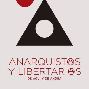 ANARQUISTAS Y LIBERTARIAS DE AQUI Y DE AHORA