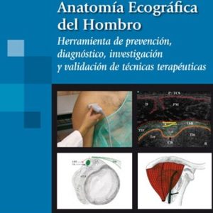 ANATOMIA ECOGRAFICA DEL HOMBRO: HERRAMIENTA DE PREVENCION, DIAGNO STICO, INVESTIGACION Y VALIDACION DE TECNICAS TERAPEUTICAS