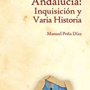 ANDALUCIA: INQUISICION Y VARIA HISTORIA