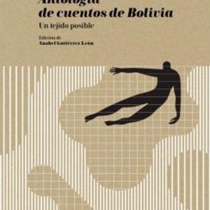 ANTOLOGIA DE CUENTOS DE BOLIVIA UN TEJIDO POSIBLE