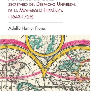 ANTONIO DE UBILLA, SECRETARIO DEL DESPACHO UNIVERSAL DE LA MONARQUIA HISPANICA (1643-1726)