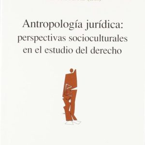 ANTROPOLOGIA JURIDICA: PERSPECTIVAS SOCIOCULTURALES EN EL ESTUDIO DEL DERECHO