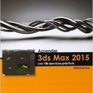 APRENDER 3DS MAX 2015 CON 100 EJERCICIOS PRACTICOS