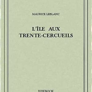 ARSÈNE LUPIN L ÎLE AUX TRENTE CERCUEILS
				 (edición en francés)