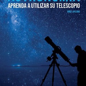 ASTRONOMIA. APRENDA A UTILIZAR SU TELESCOPIO
