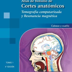 ATLAS DE BOLSILLO DE CORTES ANATÓMICOS TOMO 1 (4ª ED) TOMOGRAFÍA COMPUTARIZADA Y RESONANCIA MAGNÉTICA: CABEZA Y CUELLO