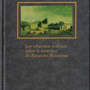 AXIOMAS POLITICOS SOBRE LA AMERICA DE A. MALASPINA, LOS