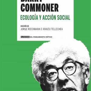 BARRY COMMONER, ECOLOGIA Y ACCION SOCIAL (ANTOLOGÍA)