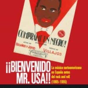 BIENVENIDO MR. USA: LA MUSICA NORTEAMERICANA EN ESPAÑA ANTES DEL ROCK AND ROLL (1865 - 1955)