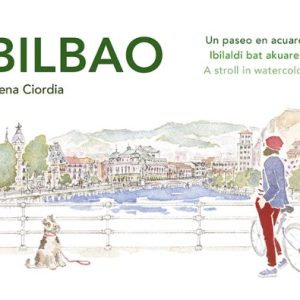 BILBAO. UN PASEO EN ACUARELA / IBILALDI BAT AKUARELAZ / A STROLL IN WATERCOLOUR