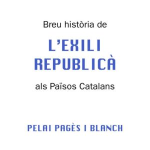 BREU HISTORIA DE L EXILI REPUBLICA ALS PASOS CATALANS
				 (edición en catalán)