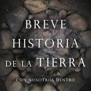 BREVE HISTORIA DE LA TIERRA. CON NOSOTROS DENTRO