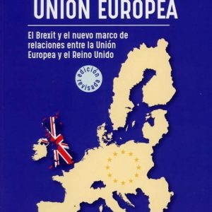 BREVE INTRODUCCION A LA UNION EUROPEA: EL BREXIT Y EL NUEVO MARCO DE RELACIONES ENTRE LA UNION EUROPEA Y EL REINO UNIDO