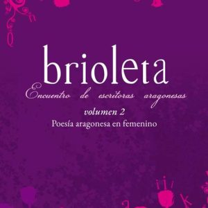 BRIOLETA VOL. 2. POESIA ARAGONESA EN FEMENINO ENCUENTRO DE ESCRITORAS ARAGONESAS
