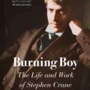 BURNING BOY: THE LIFE AND WORK OF STEPHEN CRANE
				 (edición en inglés)