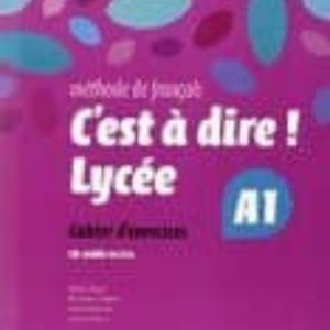 C EST A DIRE LYCEE A1 1º BACHILLERATO EXERCICES + CD
				 (edición en francés)