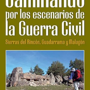 CAMINADO POR LOS ESCENARIOS DE LA GUERRA CIVIL: SIERRAS DEL RINCO N, GUADARRAMA Y MALAGON