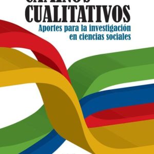 CAMINOS CUALITATIVOS: APORTES PARA LA INVESTIGACION EN CIENCIAS SOCIALES