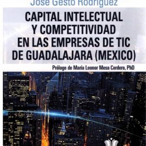 CAPITAL INTELECTUAL Y COMPETITIVIDAD EN LAS EMPRESAS DE TIC DE GUADALAJARA (MEXICO)