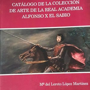 CATELOGO DE LA COLECCION DE ARTE DE LA REAL ACADEMIA ALFONSO X EL SABIO