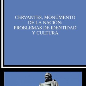 CERVANTES, MONUMENTO DE LA NACION: PROBLEMAS DE IDENTIDAD  Y CULTURA