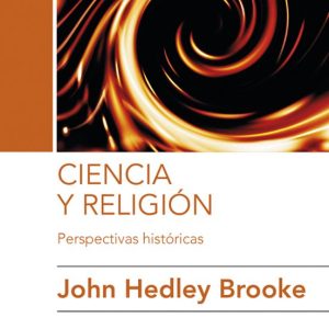 CIENCIA Y RELIGION: PERSPECTIVAS HISTORICAS