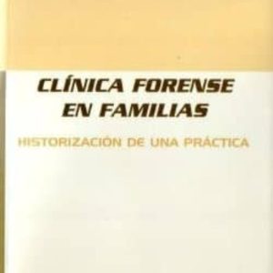 CLINICA FORENSE EN FAMILIAS: HISTORIZACION DE UNA PRACTICA