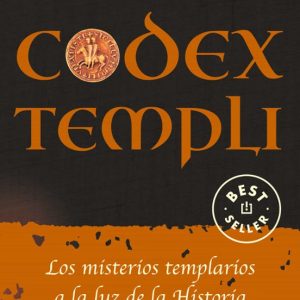 CODEX TEMPLI: LOS MISTERIOS TEMPLARIOS A LA LUZ DE LA HISTORIA Y DE LA TRADICCION